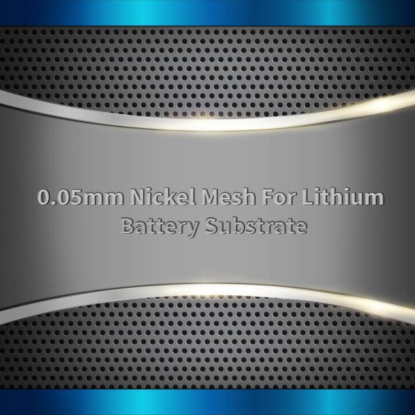 Nickel Mesh For Lithium Battery Substrate 0.05mm