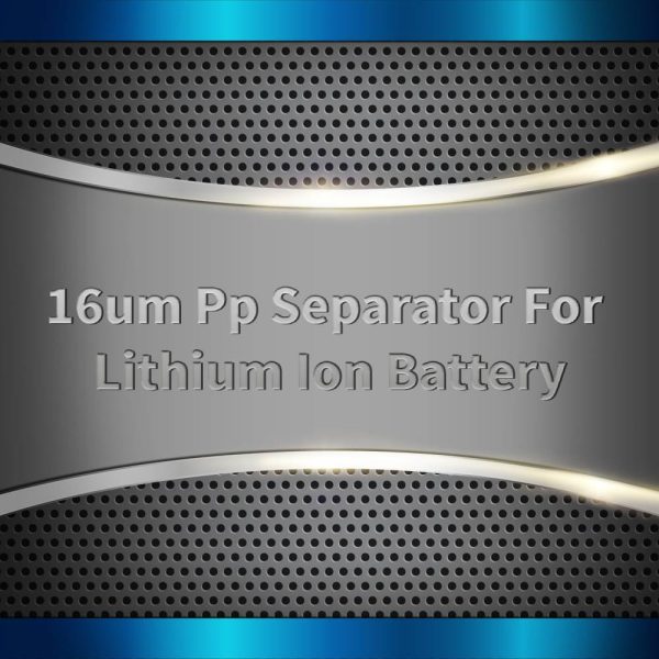 16um Pp Separator For Lithium Ion Battery