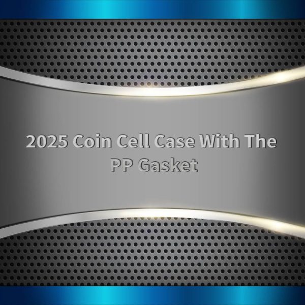 2025 Coin Cell Case With The PP Gasket