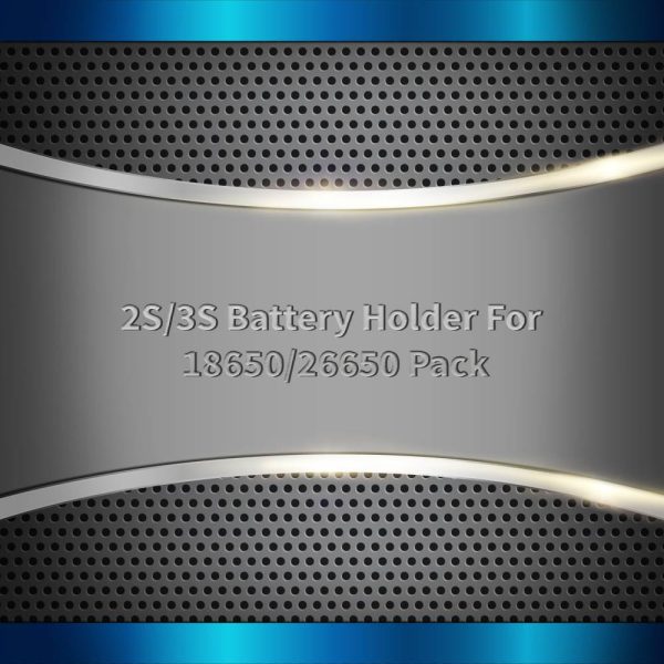2S/3S Battery Holder For 18650/26650 Pack
