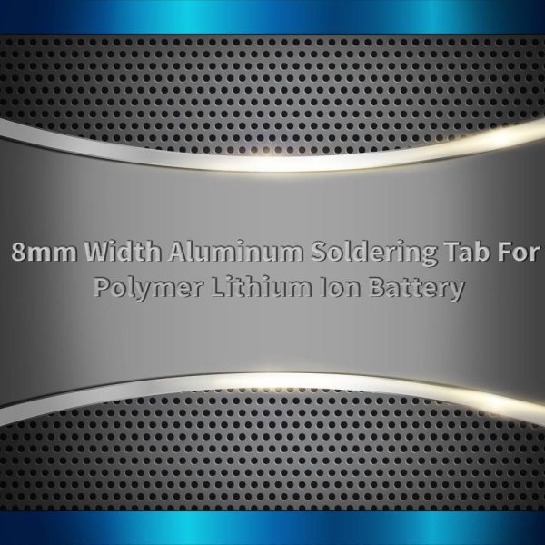 Aluminum Soldering Tab For Polymer Lithium Ion Battery