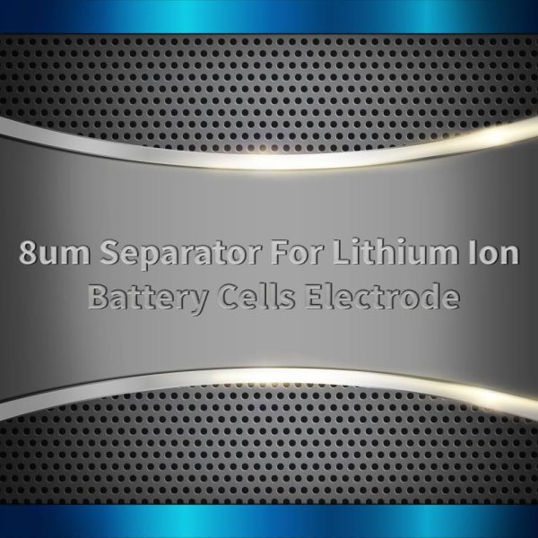 8um Separator For Lithium Ion Battery Cells Electrode