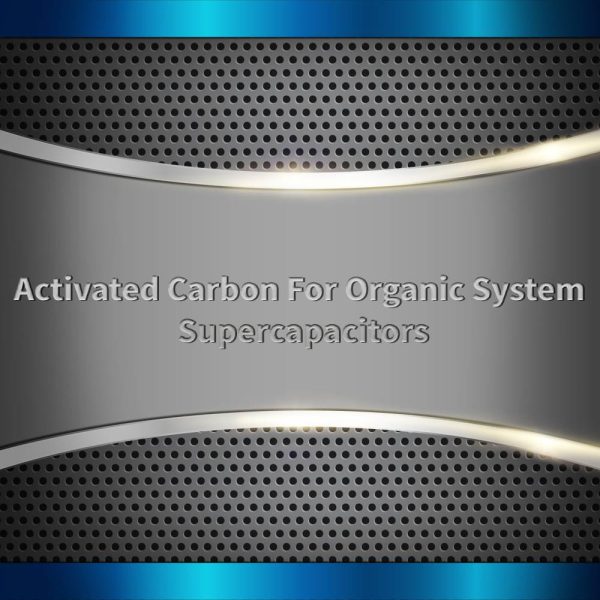 Activated Carbon For Organic System Supercapacitors