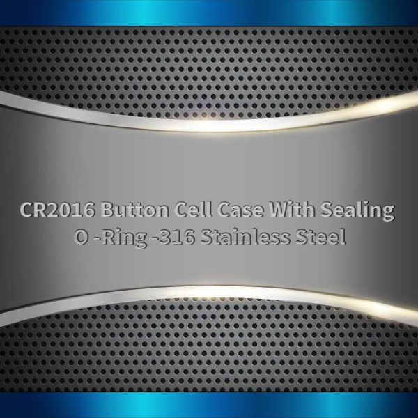 CR2016 Button Cell Case -316 Stainless Steel