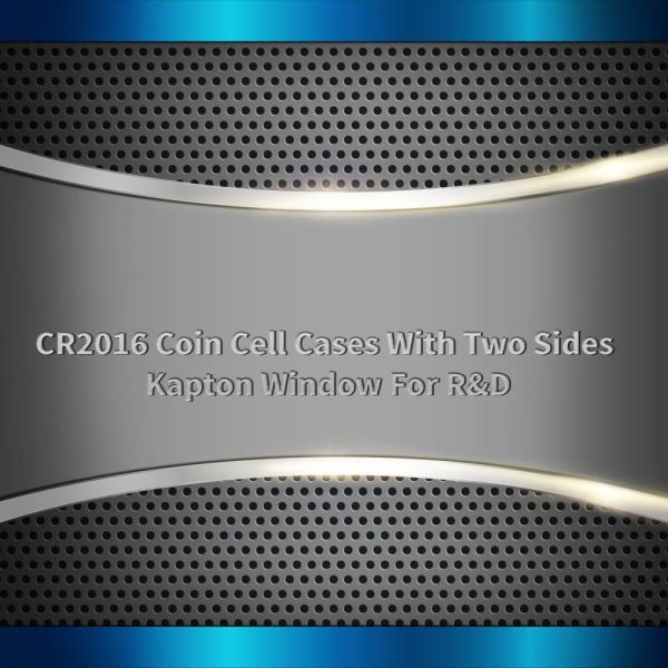 CR2016 Coin Cell Cases With Two Sides Kapton Window For R&D