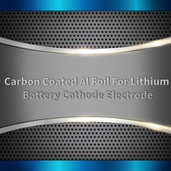 Carbon Coated Al Foil For Lithium Battery Cathode Electrode