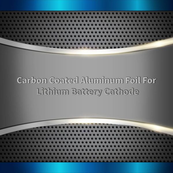 Carbon Coated Aluminum Foil For Lithium Battery Cathode