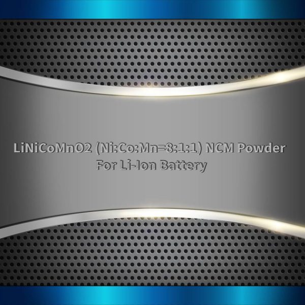 LiNiCoMnO2 (Ni:Co:Mn=8:1:1) NCM Powder