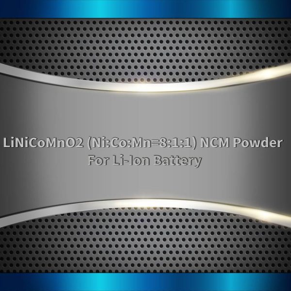 LiNiCoMnO2 (Ni:Co:Mn=8:1:1) NCM Powder For Li-Ion Battery