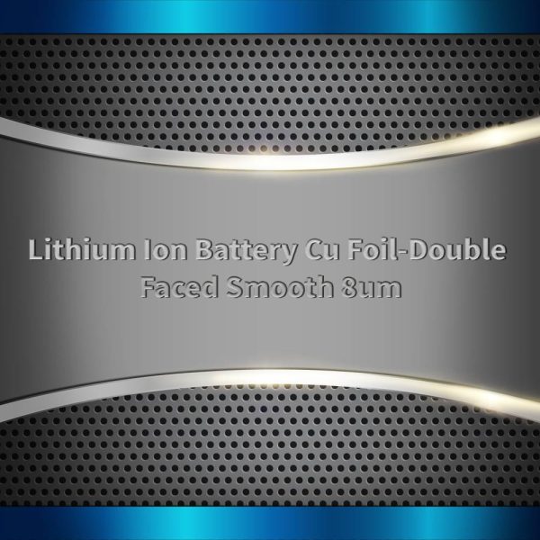 Lithium Ion Battery Cu Foil-Double Face Smooth 8um