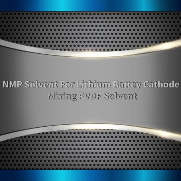 NMP Solvent For Lithium Battery Cathode Mixing PVDF Solvent
