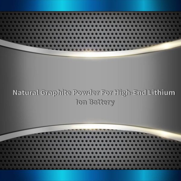 Natural Graphite Powder For High-End Lithium Ion Battery