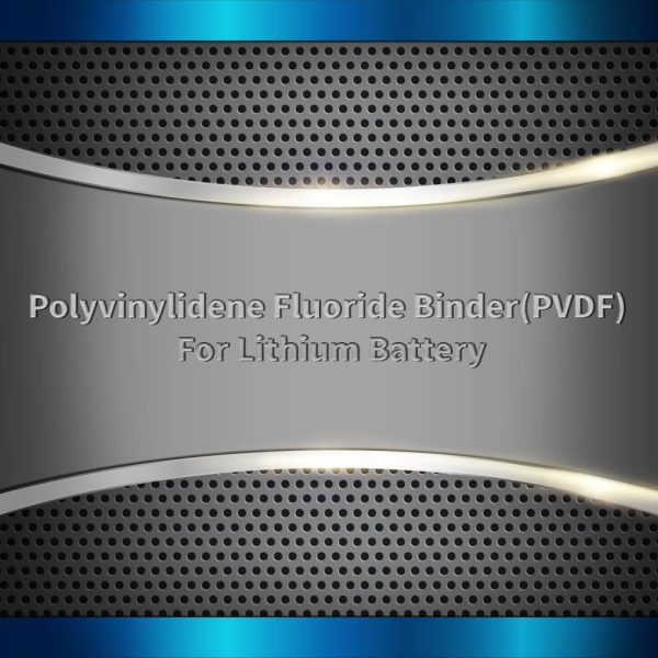Polyvinylidene Fluoride Binder(PVDF)