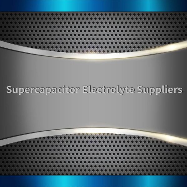 Supercapacitor Electrolyte Suppliers